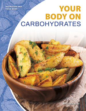 Your Body on Carbohydrates by Alexis Burling