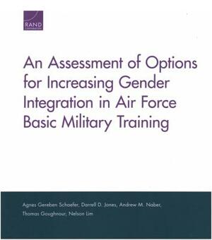 An Assessment of Options for Increasing Gender Integration in Air Force Basic Military Training by Andrew M. Naber, Darrell D. Jones, Agnes Gereben Schaefer