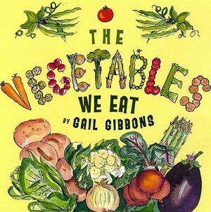 The Vegetables We Eat by Gail Gibbons