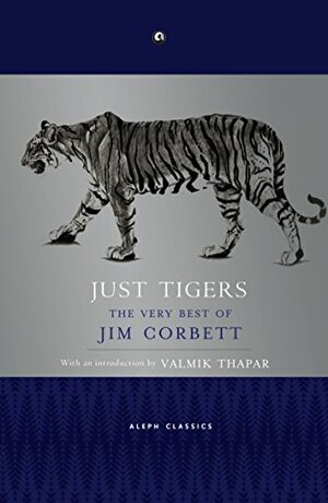 Just Tigers: The Very Best of Jim Corbett by Jim Corbett