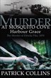 Murder at Mosquito Cove Harbour Grace: The Murder of Elfreda Pike, 1870 by Patrick Collins