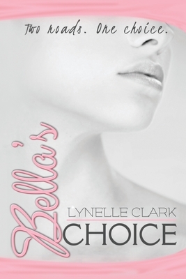 Bella's Choice by Lynelle Clark