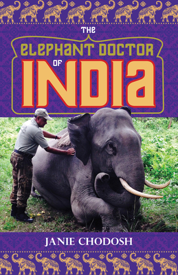 The Elephant Doctor of India by Janie Chodosh