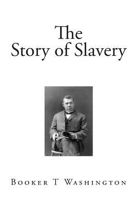 The Story of Slavery by Booker T. Washington