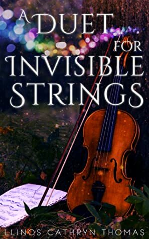 A Duet for Invisible Strings by Llinos Cathryn Thomas