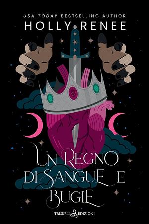 Un regno di sangue e bugie by Holly Renee