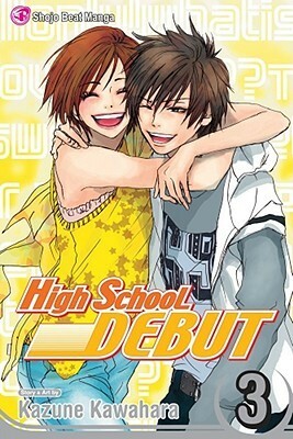 High School Debut, Vol. 03 by Kazune Kawahara