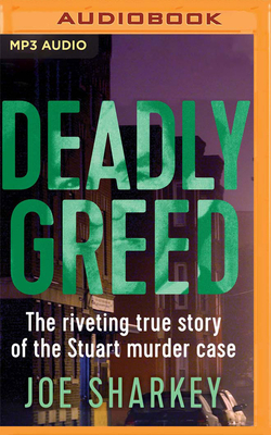 Deadly Greed: The Riveting True Story of the Stuart Murder Case by Joe Sharkey