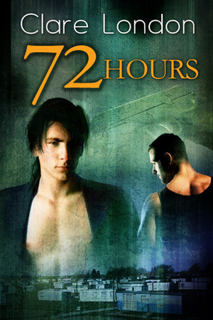 72 Hours by Clare London