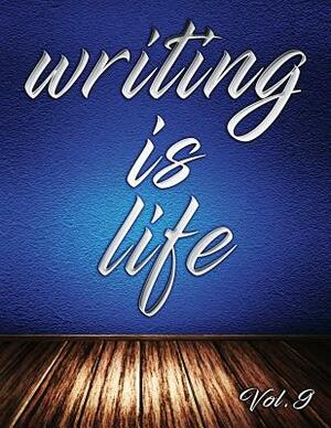 Writing Is Life: Vol. 9 by Angel B