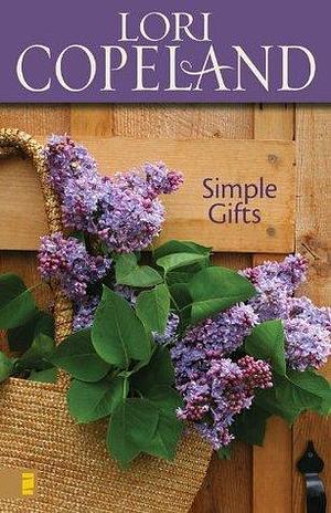 Simple Gifts: Unwrapping the Special Moments of Everyday Life by Gwen Ellis, Lori Copeland, Lori Copeland