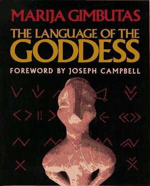 Language of the Goddess: Unearthing the Hidden Symbols of Western Civilization by Marija Gimbutas