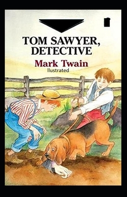 Tom Sawyer, Detective Illustrated by Mark Twain