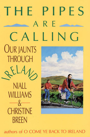 The Pipes are Calling: Our Jaunts Through Ireland by Christine Breen, Niall Williams