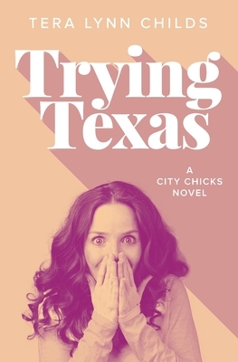 Trying Texas by Tera Lynn Childs