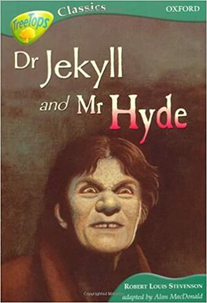 Dr. Jekyll and Mr. Hyde (Oxford Reading Tree: Stage 16B: Tree Tops Classics) by Alan MacDonald, Robert Louis Stevenson