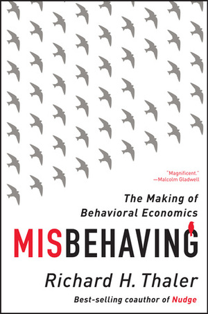 Misbehaving: The Making of Behavioral Economics by Richard H. Thaler