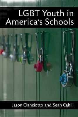 LGBT Youth in America's Schools by Jason Cianciotto, Sean Cahill