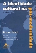 A Identidade Cultural na Pós-Modernidade by Stuart Hall