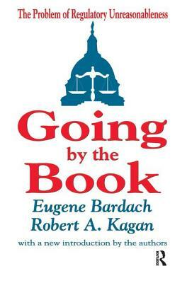 Going by the Book: The Problem of Regulatory Unreasonableness by Eugene Bardach, Robert A. Kagan