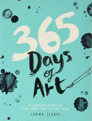 365 Days of Art: A Creative Exercise for Every Day of the Year by Lorna Scobie