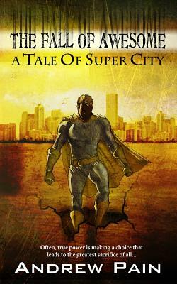 The Fall of Awesome: A Tale of Super City by Andrew Pain