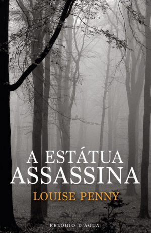 A Estátua Assassina by Louise Penny