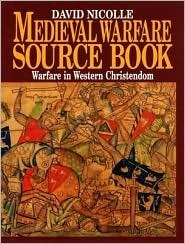 Medieval Warfare Source Book (Volume I: Warfare In Western Christendom) (Medieval Warfare Source Books) by David Nicolle