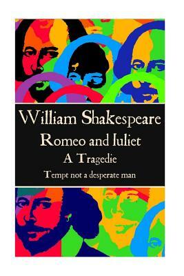 William Shakespeare - Romeo and Juliet: "Tempt not a desperate man" by William Shakespeare