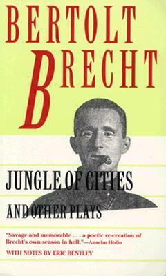 Jungle of Cities and Other Plays: Includes: Drums in the Night; Roundheads and Peakheads by Bertolt Brecht