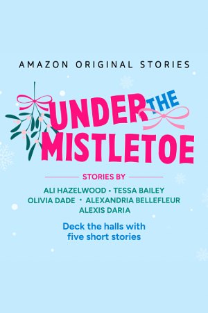 Under the Mistletoe by Olivia Dade, Ali Hazelwood, Alexandria Bellefleur, Alexis Daria, Tessa Bailey