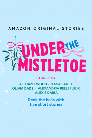 Under the Mistletoe by Alexandria Bellefleur, Ali Hazelwood, Tessa Bailey, Alexis Daria, Olivia Dade