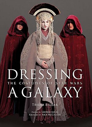 Dressing a Galaxy: The Costumes of Star Wars by Trisha Biggar