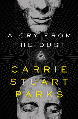 A Cry from the Dust by Carrie Stuart Parks