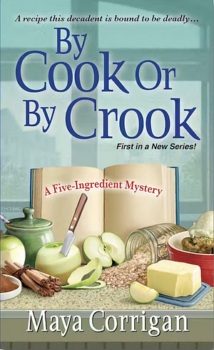 By Cook Or by Crook by Maya Corrigan