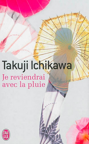 Je reviendrai avec la pluie: roman by 市川 拓司, Takuji Ichikawa