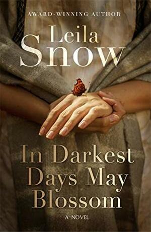 In Darkest Days May Blossom by Leila Snow