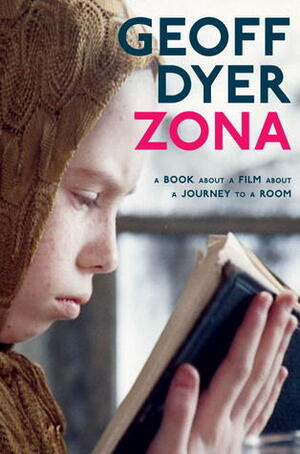 Zona: A Book About a Film About a Journey to a Room by Geoff Dyer