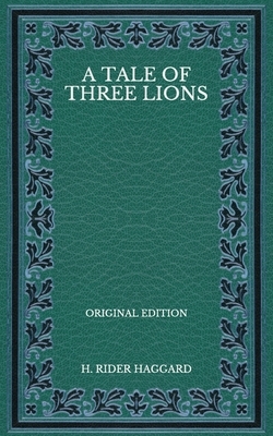 A Tale of Three Lions - Original Edition by H. Rider Haggard