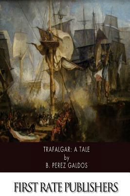 Trafalgar: A Tale by Benito Pérez Galdós