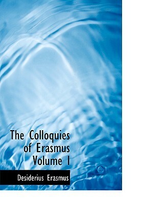 The Colloquies of Erasmus Volume I by Desiderius Erasmus