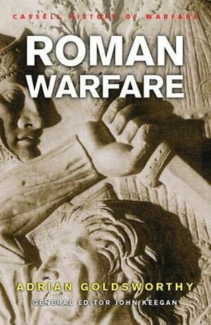 Roman Warfare by John Keegan, Adrian Goldsworthy