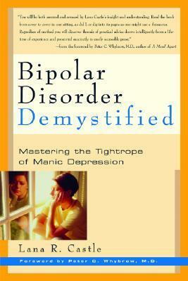 Bipolar Disorder Demystified: Mastering the Tightrope of Manic Depression by Peter C. Whybrow, Lana R. Castle