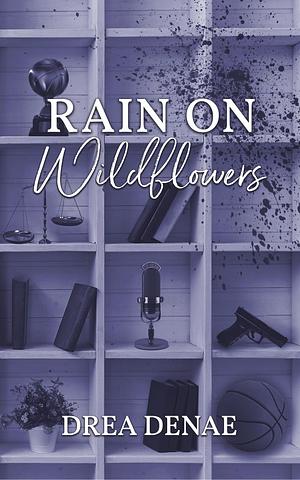 Rain On Wildflowers by Drea Denae