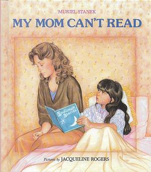 My Mom Can't Read by Muriel Stanek, Muriel Stanek, Jacqueline Rogers