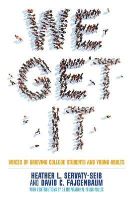 We Get It: Voices of Grieving College Students and Young Adults by Heather L. Servaty-Seib, David Fajgenbaum