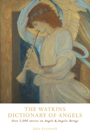 The Watkins Dictionary of Angels: Over 2,000 Entries on Angels & Angelic Beings by Julia Cresswell