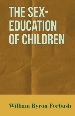 The Sex-Education of Children by William Byron Forbush