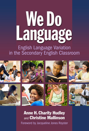 We Do Language: English Language Variation in the Secondary English Classroom by Christine Mallinson, Anne H. Charity Hudley