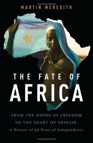 The Fate of Africa: From the Hopes of Freedom to the Heart of Despair by Martin Meredith